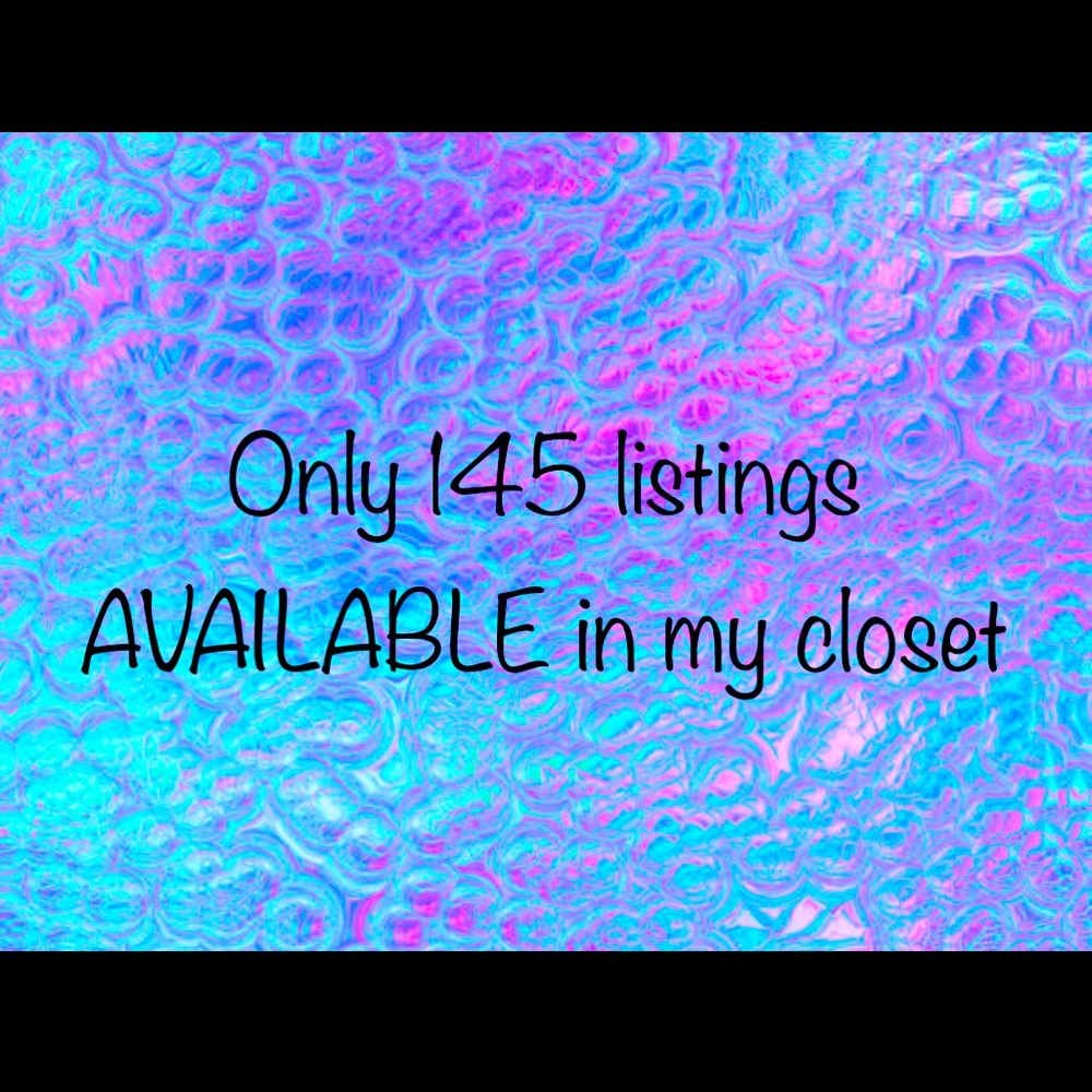 ONLY @ 145 listings available in my closet.